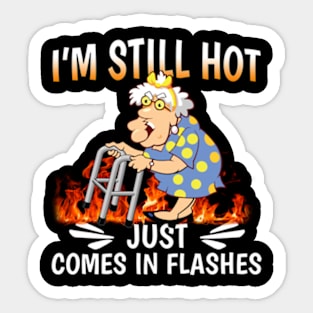 I'm Still Hot Just Comes in Flashes Sticker